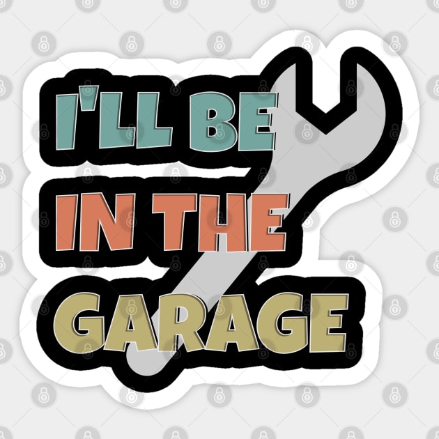 I'll Be In The Garage, father's Day Gift Sticker by RamoryPrintArt